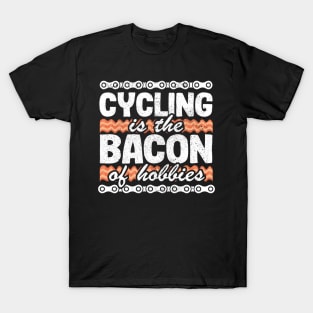 Cycling Is The Bacon Of Hobbies Funny Cyclist Gift T-Shirt